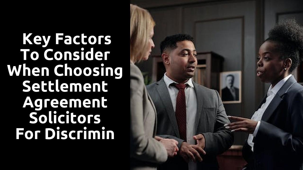  Key Factors to Consider When Choosing Settlement Agreement Solicitors for Discrimination Claims