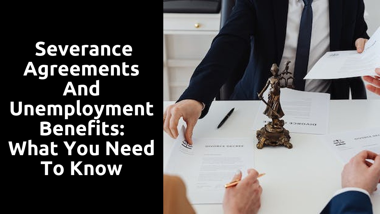  Severance Agreements and Unemployment Benefits: What You Need to Know