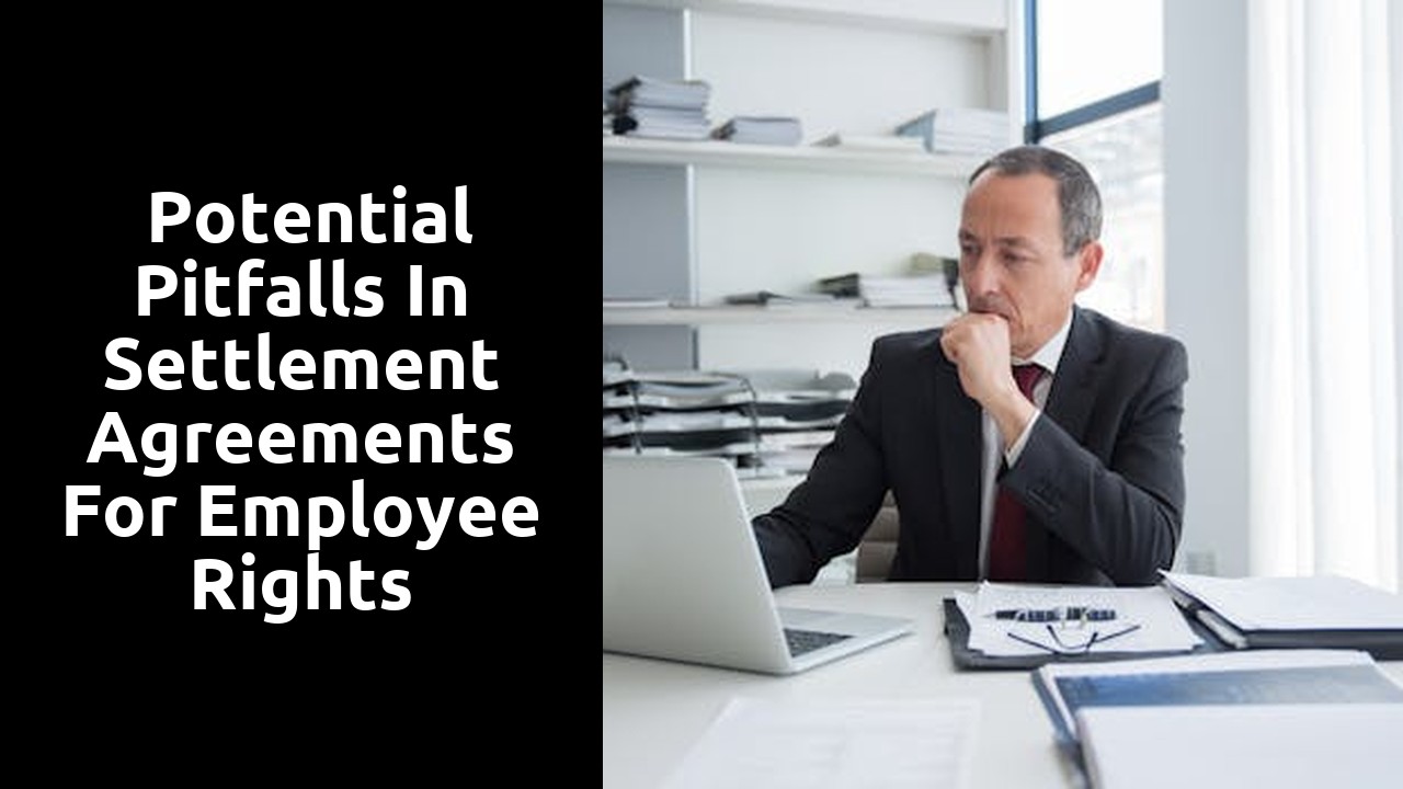  Potential Pitfalls in Settlement Agreements for Employee Rights